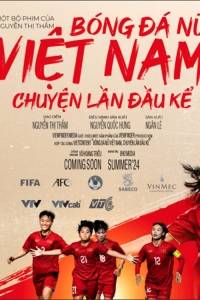 Bóng Đá Nữ Việt Nam: Chuyện Lần Đầu Kể